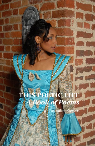 View THIS POETIC LIFE A Book of Poems by by: Tosombra Stevens