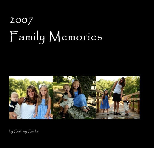 View 2007
Family Memories by Cortney Combs