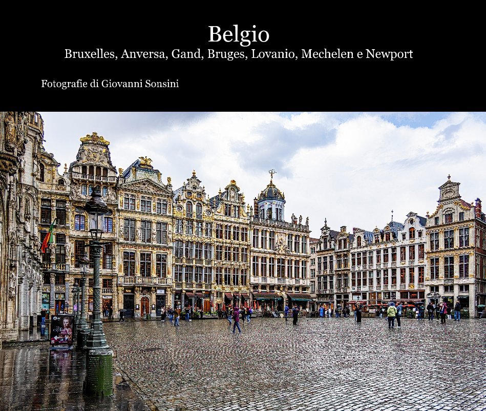 Visualizza Belgio Bruxelles, Anversa, Gand, Bruges, Lovanio, Mechelen e Newport di Fotografie di Giovanni Sonsini