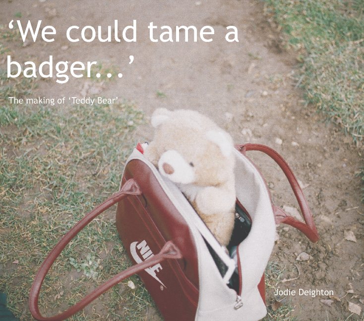 View 'We could tame a badger...' by Jodie Deighton