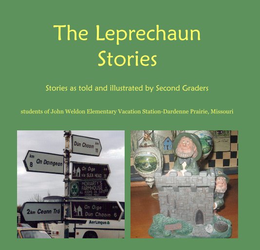 View The Leprechaun Stories by students of John Weldon Elementary Vacation Station-Dardenne Prairie, Missouri
