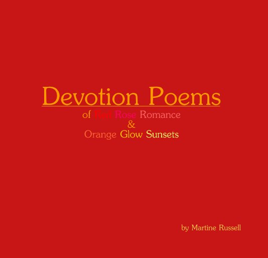 Ver Devotion Poems of Red Rose Romance & Orange Glow Sunsets por Martine Russell