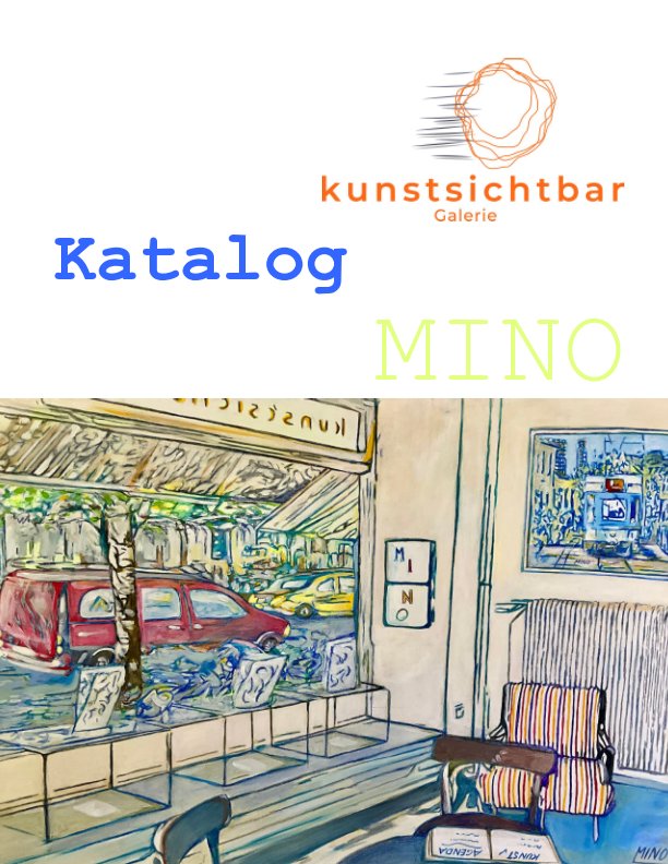 Katalog MINO S. Bächler Kunstsichtbar Galerie nach MINO Stefan Bächler anzeigen