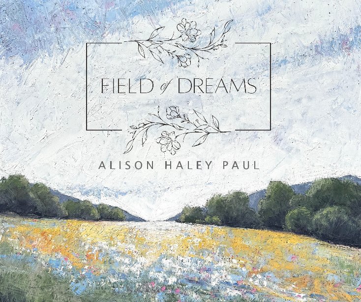 View Field of Dreams by Alison Haley Paul