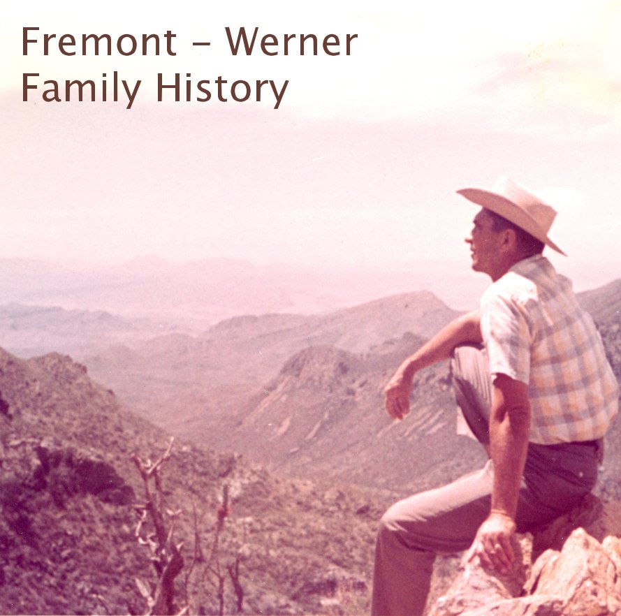 View Fremont - Werner Family History by Elsie Jeannette Fremont Werner