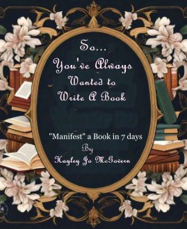 So You've Always Wanted to Write A Book, Manifest a Book in 7 Days book cover