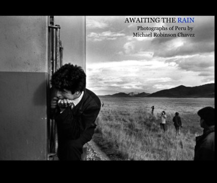 AWAITING THE RAIN                                                                  Photographs of Peru by Michael Robinson Chavez book cover