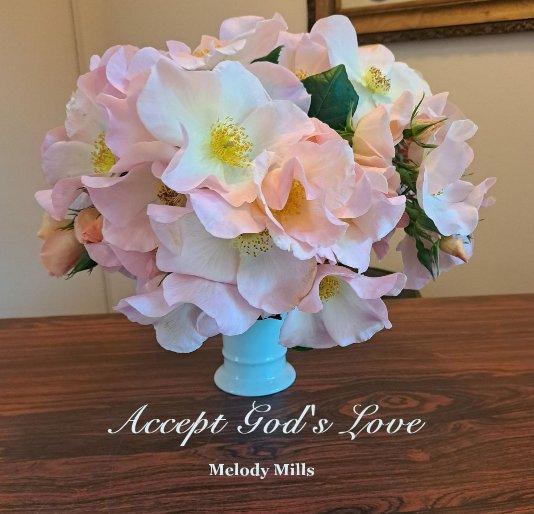 Accept God's Love nach Melody Mills anzeigen