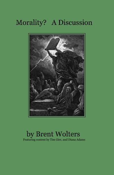 Ver Morality? A Discussion por Brent Wolters Featuring content by Tim Gier, and Diana Adams