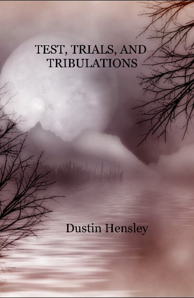 Visualizza TEST, TRIALS, AND TRIBULATIONS di Dustin Hensley