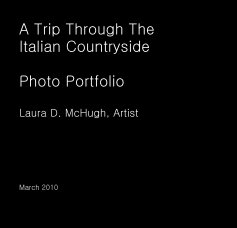 A Trip Through The Italian Countryside Photo Portfolio Laura D. McHugh, Artist book cover