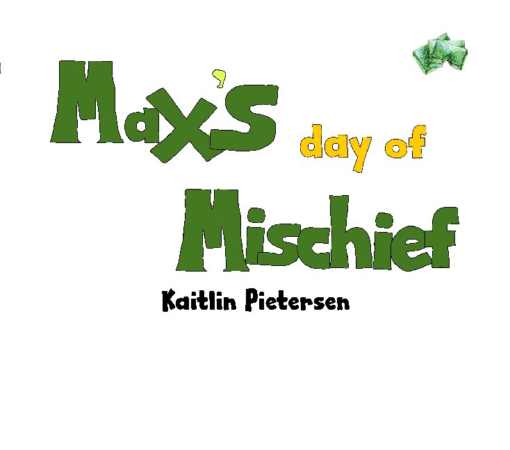 View Max's day of Mischief by Kaitlin Pietersen