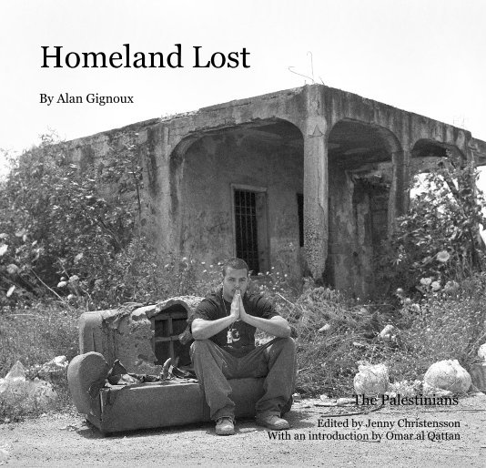 View Homeland Lost By Alan Gignoux by Edited by Jenny Christensson With an introduction by Omar al Qattan