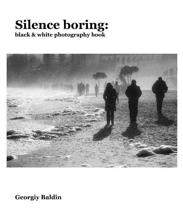 View Silence boring: black & white photography book by Georgiy Baldin