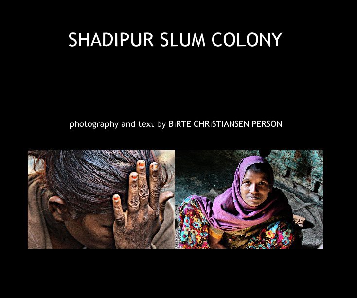 View SHADIPUR SLUM COLONY by photography and text by BIRTE CHRISTIANSEN PERSON
