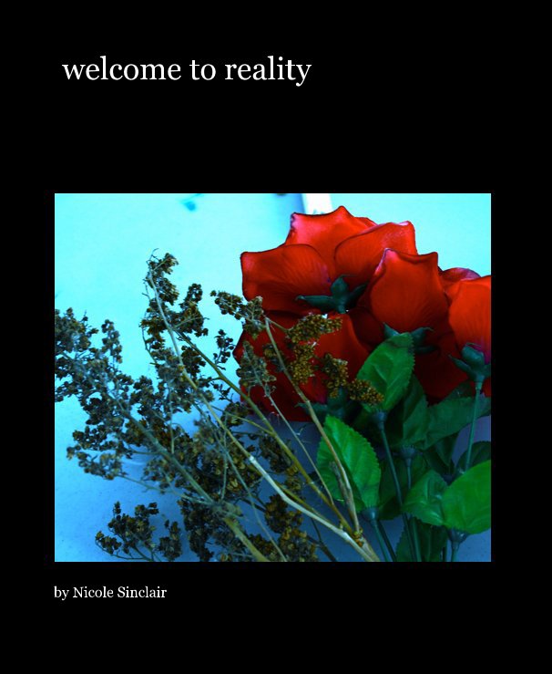 View welcome to reality by Nicole Sinclair