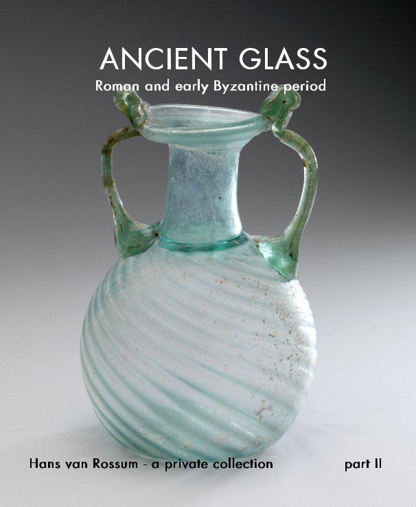 View ANCIENT GLASS Roman and early Byzantine period Hans van Rossum by Hans van Rossum