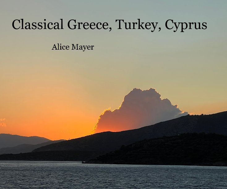 View Classical Greece, Turkey, Cyprus by Alice Mayer