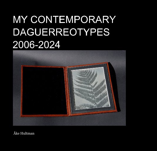 View My contemporary Daguerreotypes 2006-2024 by Åke Hultman