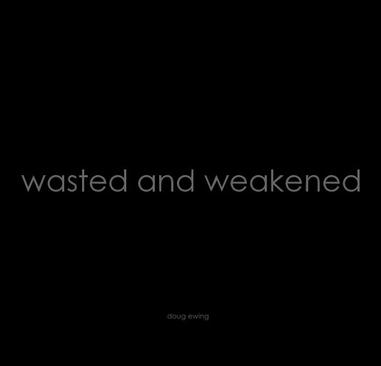 Ver wasted and weakened por doug ewing