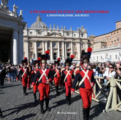 A PILGRIMAGE TO ITALY AND MEDJUGORJE A PHOTOGRAPHIC JOURNEY By Tim Downey book cover