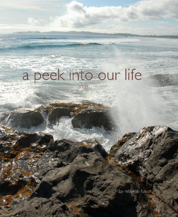 View a peek into our life 2009 by rebekah fulson
