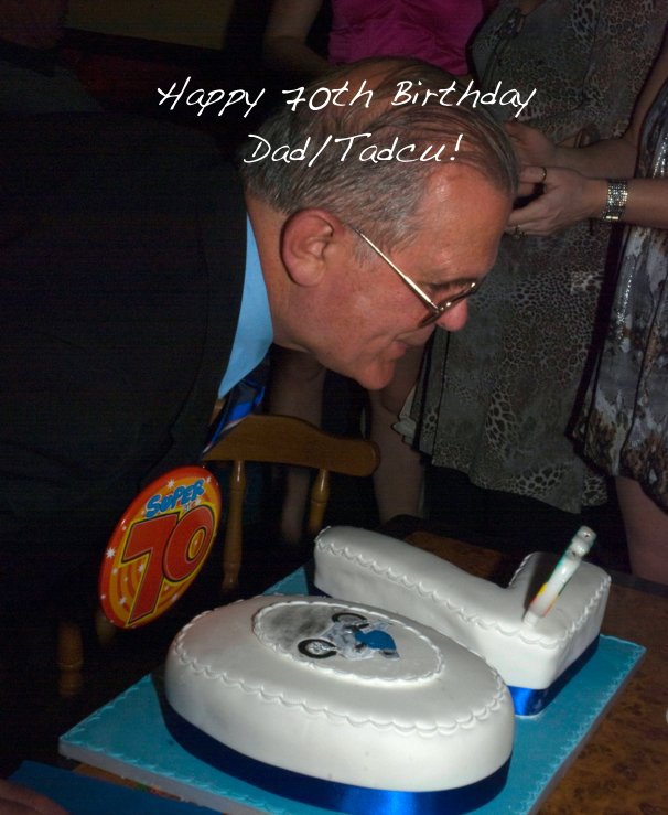 Happy 70th Birthday Dad Tadcu By Sap69 Blurb Books Uk