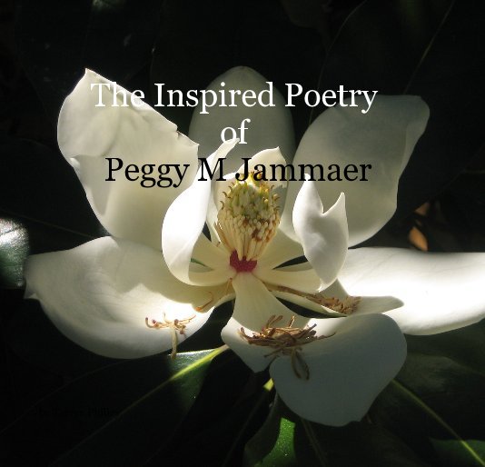 Bekijk The Inspired Poetry of Peggy M Jammaer op Terrye Philley
