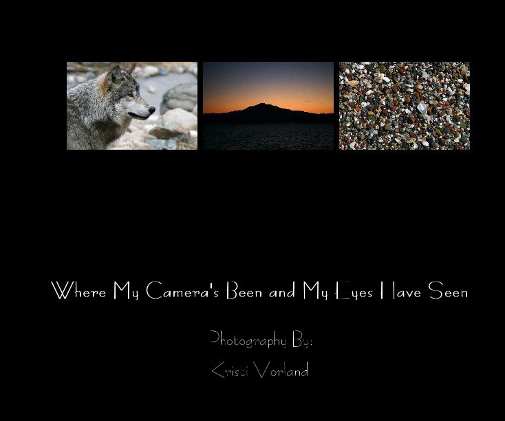 Ver Where My Camera's Been and My Eyes Have Seen por Kristi Vorland