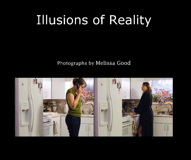 Bekijk Illusions of Reality op Photographs by Melissa Good