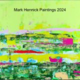 Mark Hennick Paintings 2024 book cover