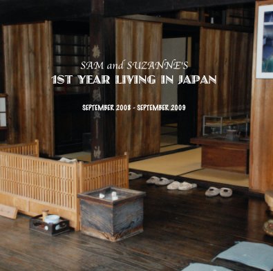 SAM and SUZANNE'S 1ST YEAR LIVING IN JAPAN SEPTEMBER 2008 - SEPTEMBER 2009 book cover