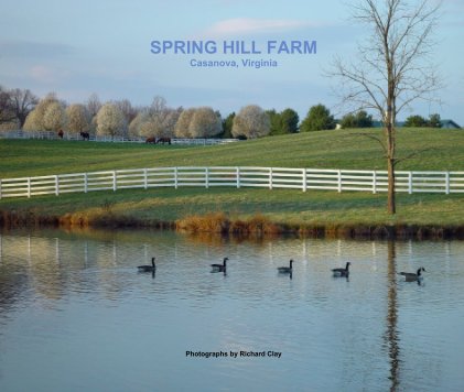 SPRING HILL FARM Casanova, Virginia Photographs by Richard Clay book cover
