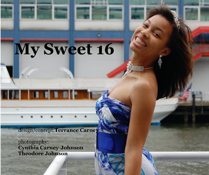 View My Sweet 16 by design/concept:Terrance Carney photography: Cynthia Carney-Johnson Theodore Johnson
