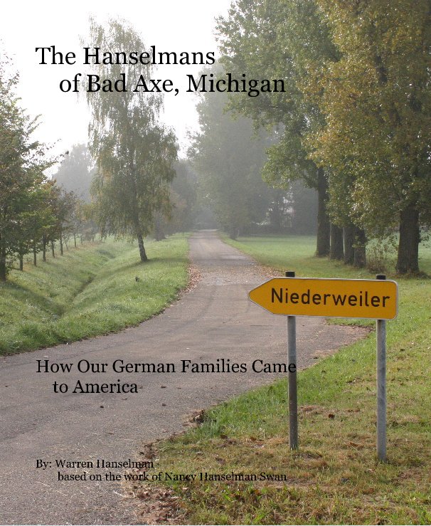 View The Hanselmans of Bad Axe, Michigan by By: Warren Hanselman based on the work of Nancy Hanselman Swan