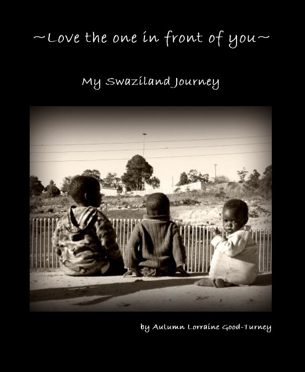 View ~Love the one in front of you~ by Autumn Lorraine Good-Turney