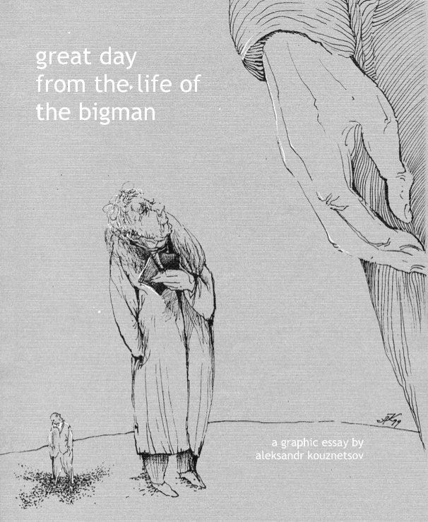 View Great Day From the Life of the Bigman by Aleksandr Sasha Kouznetsov