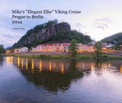 Mike's "Elegant Elbe" Viking Cruise Prague to Berlin 2024 book cover