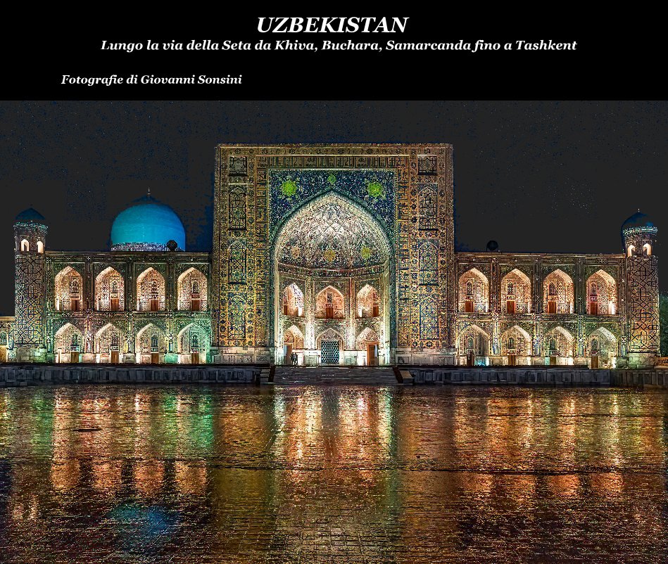 View Uzbekistan Lungo la via della Seta da Khiva, Buchara, Samarcanda fino a Tashkent by Fotografie di Giovanni Sonsini