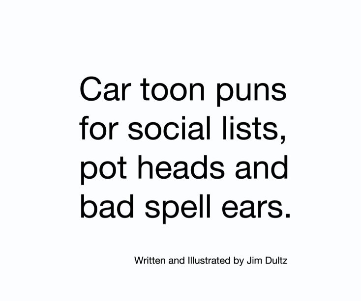 View Car toon puns for social lists, pot heads and bad spell ears by Jim Dultz