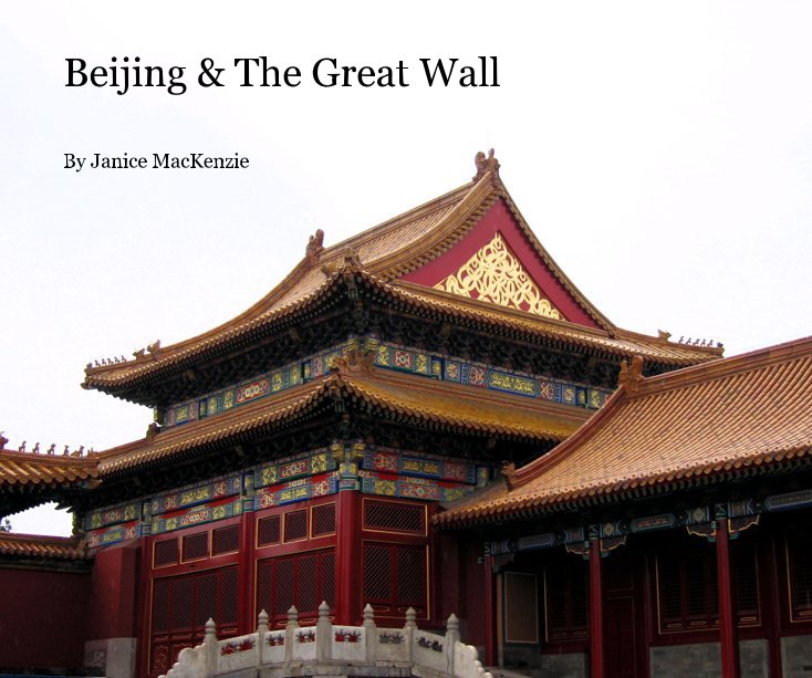 View Beijing & The Great Wall by Janice MacKenzie