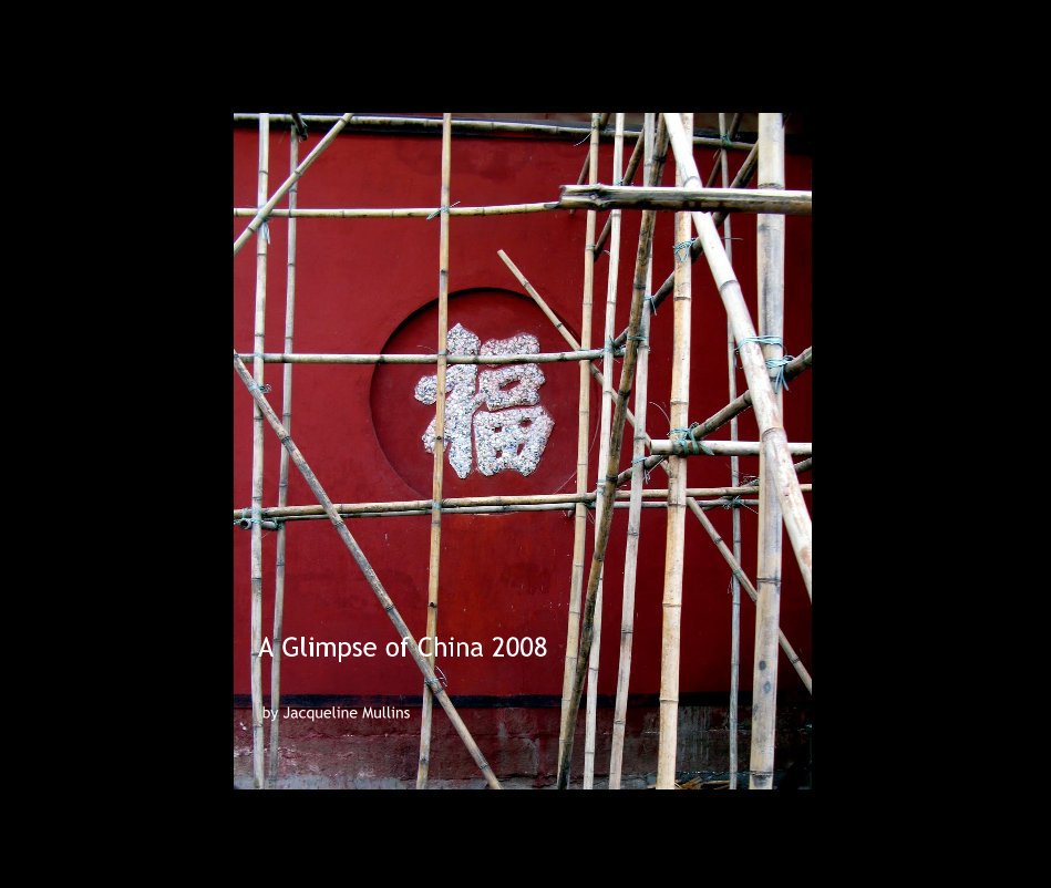 Ver A Glimpse of China 2008 by Jacqueline Mullins por Jacqueline Mullins