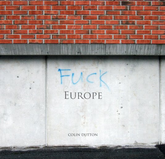 Ver F*ck Europe por Colin Dutton