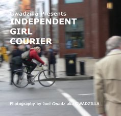 Gwadzilla Presents INDEPENDENT GIRL COURIER book cover