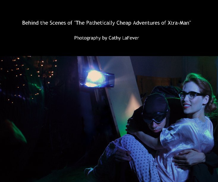 Ver Behind the Scenes of "The Pathetically Cheap Adventures of Xtra-Man" por Cathy LaFever