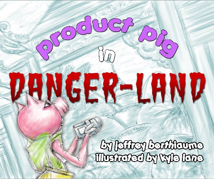 View Product Pig in Danger Land by Jeffrey Berthiaume, Illustrated by Kyle Lane