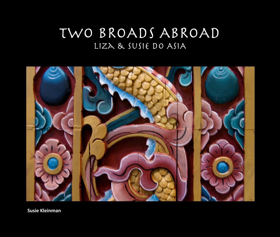 View TWO BROADS ABROAD Liza & Susie do AsIA by Susie Kleinman