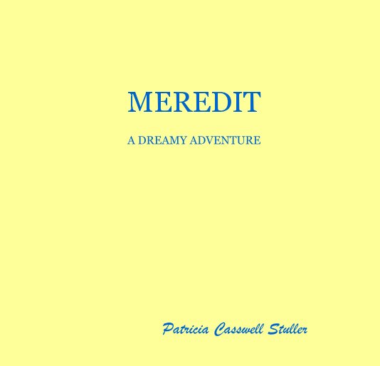 View MEREDIT A DREAMY ADVENTURE by Patricia Casswell Stuller