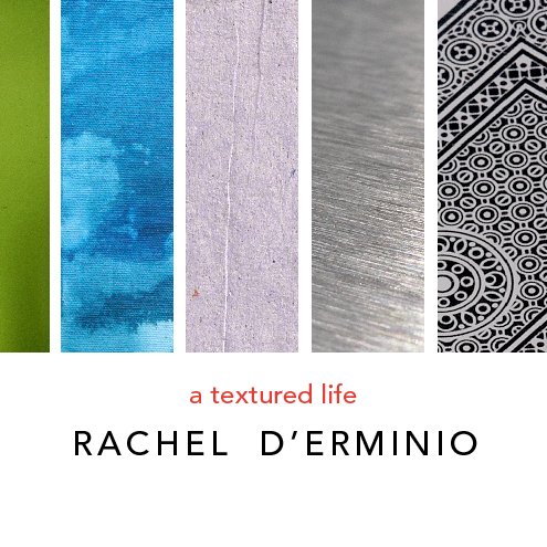 View A Textured Life by Rachel D'Erminio