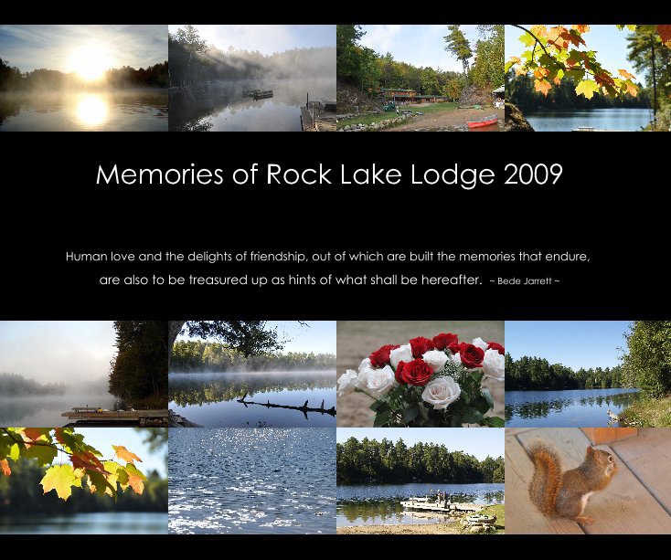 Bekijk Memories of Rock Lake Lodge 2009 op are also to be treasured up as hints of what shall be hereafter. ~ Bede Jarrett ~